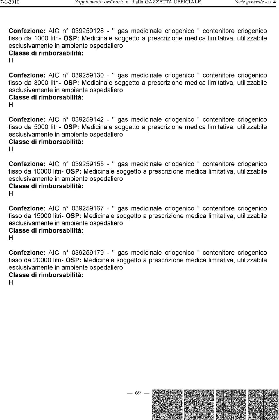 criogenico " contenitore criogenico fisso da 5000 litri- OSP: Medicinale soggetto a prescrizione medica limitativa, utilizzabile onfezione: AI n 039259155 - " gas medicinale criogenico " contenitore