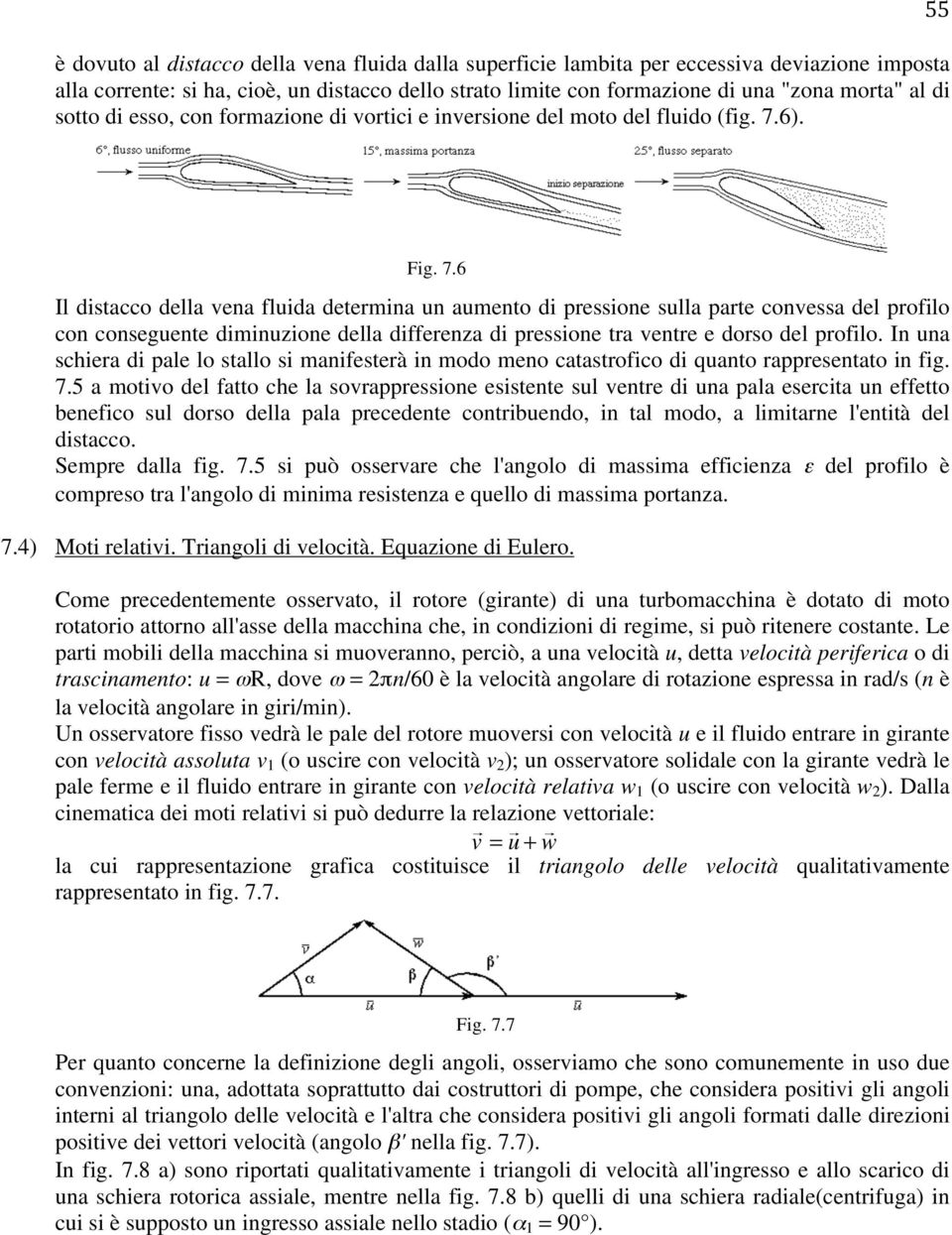 6). Fig. 7.6 Il distacco della vena fluida determina un aumento di pressione sulla parte convessa del profilo con conseguente diminuzione della differenza di pressione tra ventre e dorso del profilo.