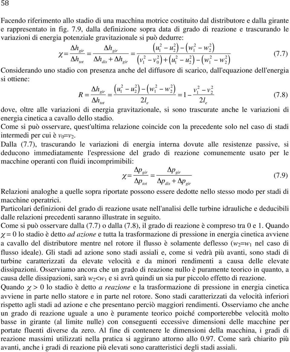 7) Δh tot Δh dis + Δh gir v v 0 )+ u u ) w w ) Considerando uno stadio con presenza anche del diffusore di scarico, dall'equazione dell'energia si ottiene: R Δh gir u u ) w w ) 1 v 1 v (7.