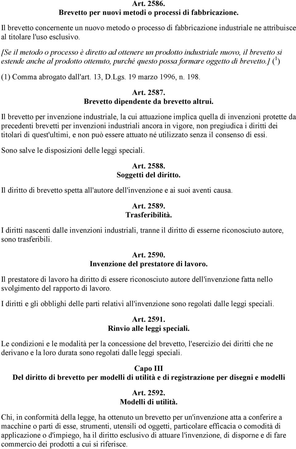 ] ( 1 ) (1) Comma abrogato dall'art. 13, D.Lgs. 19 marzo 1996, n. 198. Art. 2587. Brevetto dipendente da brevetto altrui.