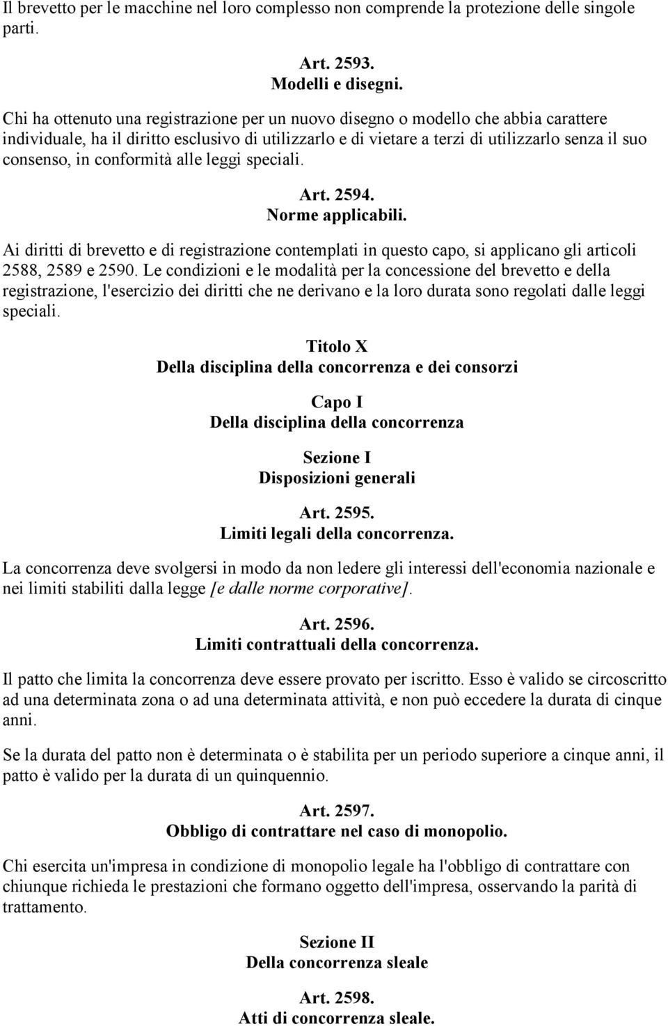 conformità alle leggi speciali. Art. 2594. Norme applicabili. Ai diritti di brevetto e di registrazione contemplati in questo capo, si applicano gli articoli 2588, 2589 e 2590.