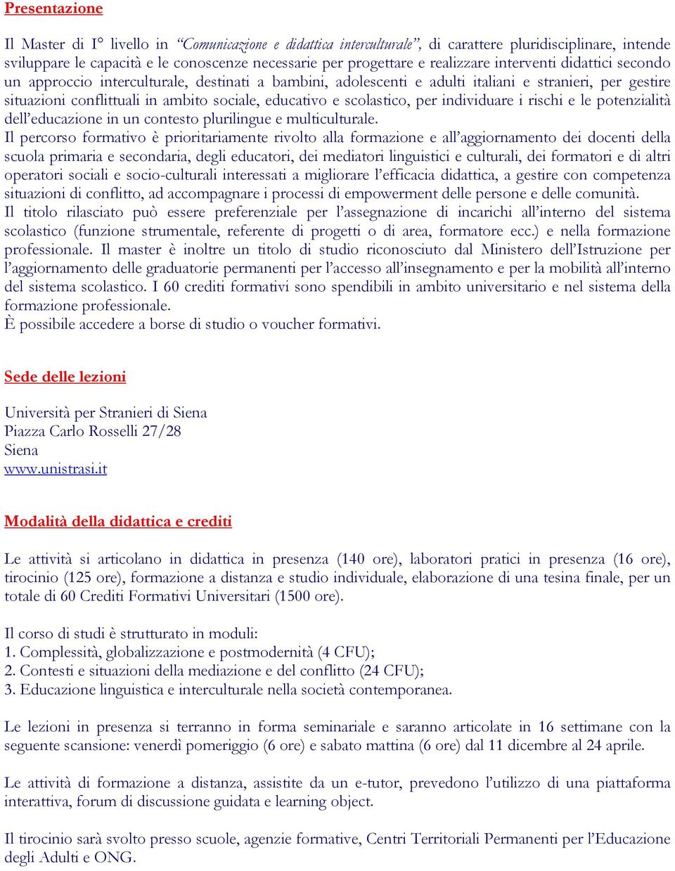 scolastico, per individuare i rischi e le potenzialità dell educazione in un contesto plurilingue e multiculturale.