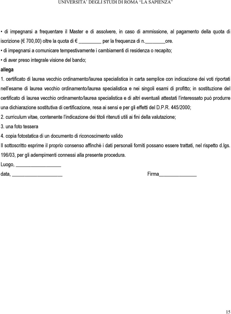 certificato di laurea vecchio ordinamento/laurea specialistica in carta semplice con indicazione dei voti riportati nell esame di laurea vecchio ordinamento/laurea specialistica e nei singoli esami