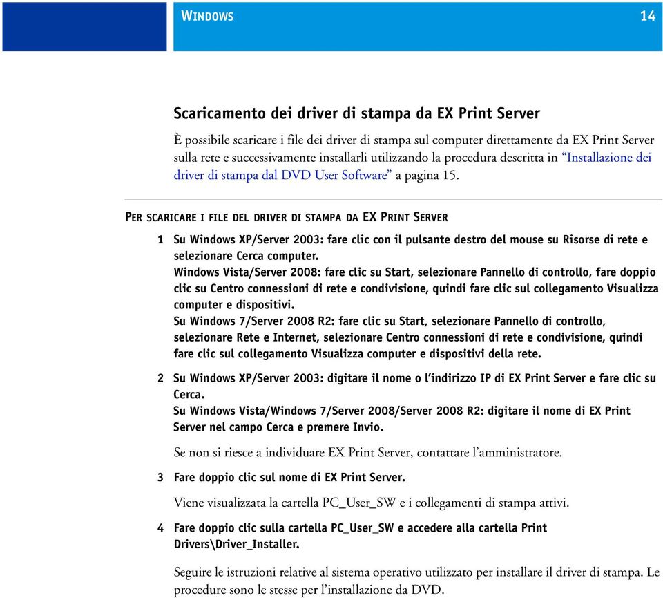 PER SCARICARE I FILE DEL DRIVER DI STAMPA DA EX PRINT SERVER 1 Su Windows XP/Server 2003: fare clic con il pulsante destro del mouse su Risorse di rete e selezionare Cerca computer.