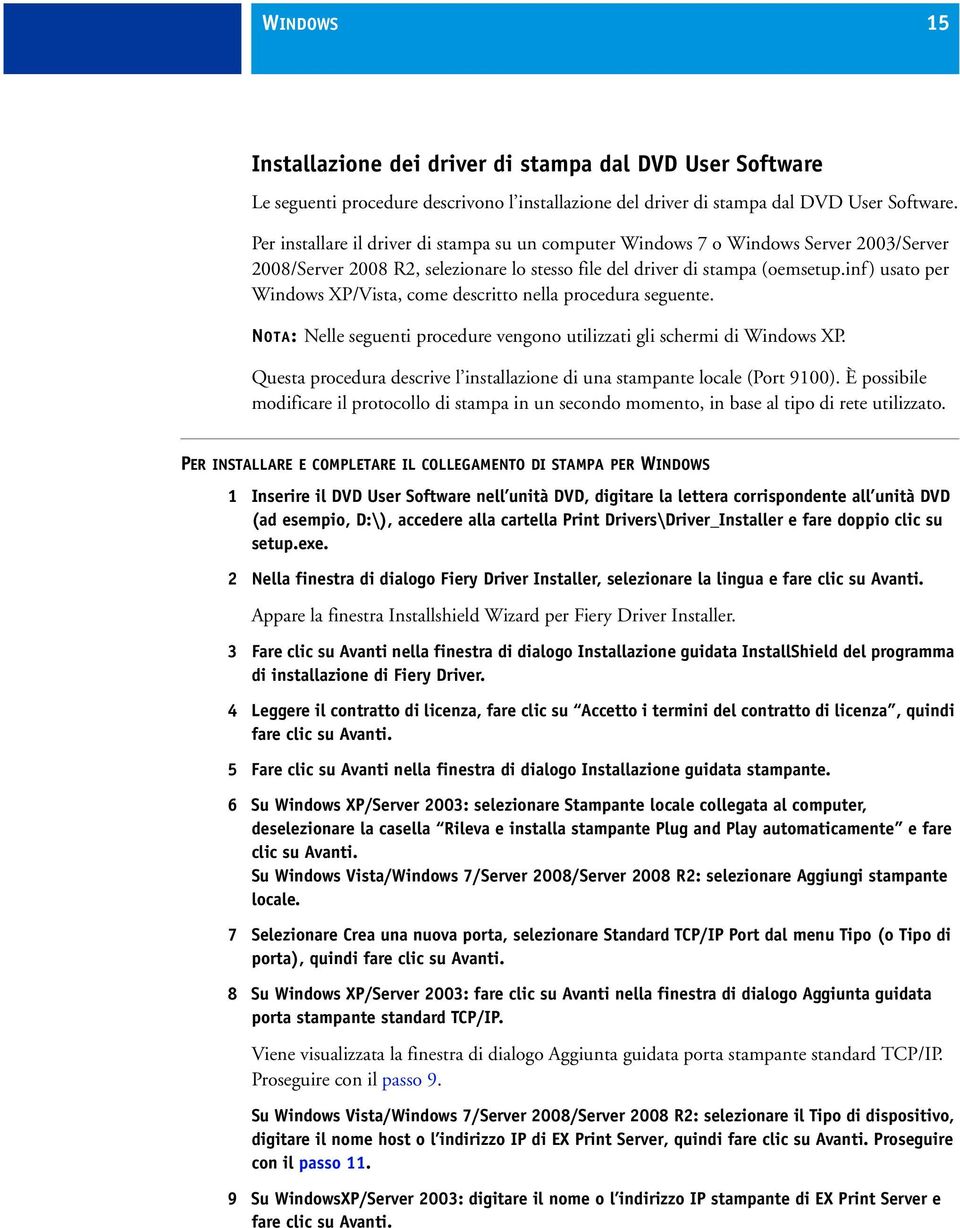 inf) usato per Windows XP/Vista, come descritto nella procedura seguente. NOTA: Nelle seguenti procedure vengono utilizzati gli schermi di Windows XP.