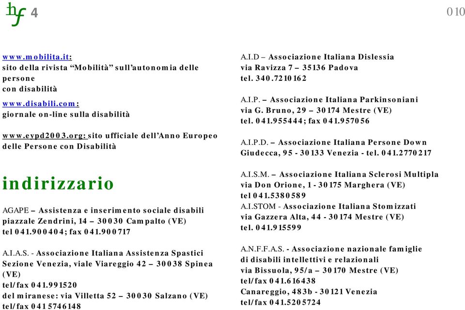 900717 A.I.A.S. - Associazione Italiana Assistenza Spastici Sezione Venezia, viale Viareggio 42 30038 Spinea (VE) tel/fax 041.