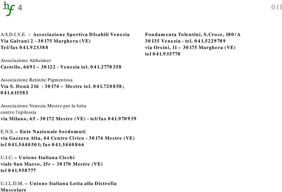 615585 Associazione Venezia Mestre per la lotta contro l epilessia via Milano, 65-30172 Mestre (VE) - tel/fax 041.970939 E.N.S.
