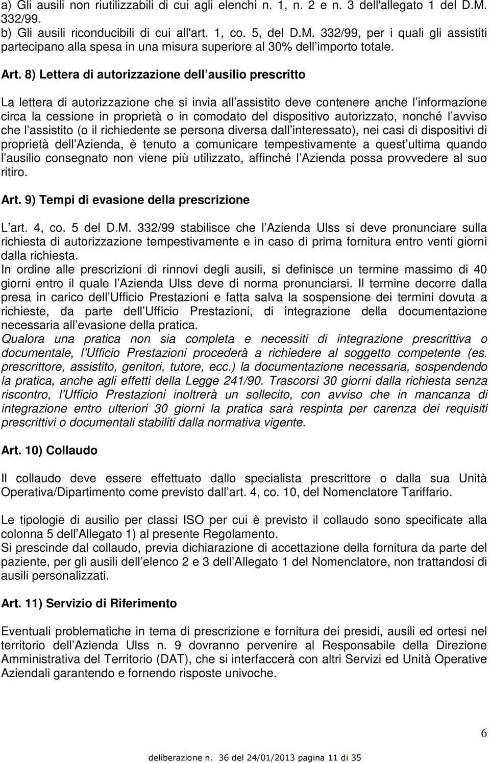 8) Lettera di autorizzazione dell ausilio prescritto La lettera di autorizzazione che si invia all assistito deve contenere anche l informazione circa la cessione in proprietà o in comodato del