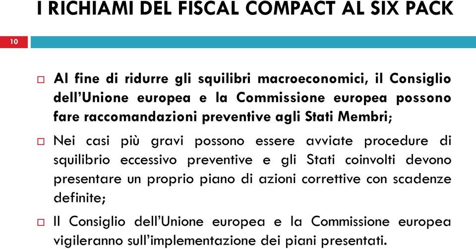 procedure di squilibrio eccessivo preventive e gli Stati coinvolti devono presentare un proprio piano di azioni correttive con