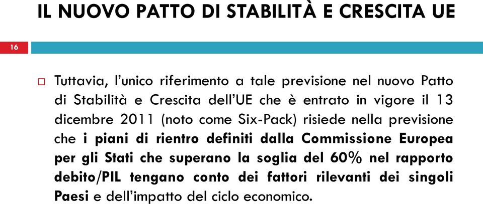 previsione che i piani di rientro definiti dalla Commissione Europea per gli Stati che superano la soglia del