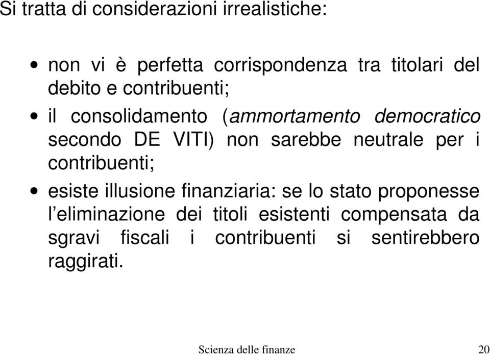 per i contribuenti; esiste illusione finanziaria: se lo stato proponesse l eliminazione dei titoli