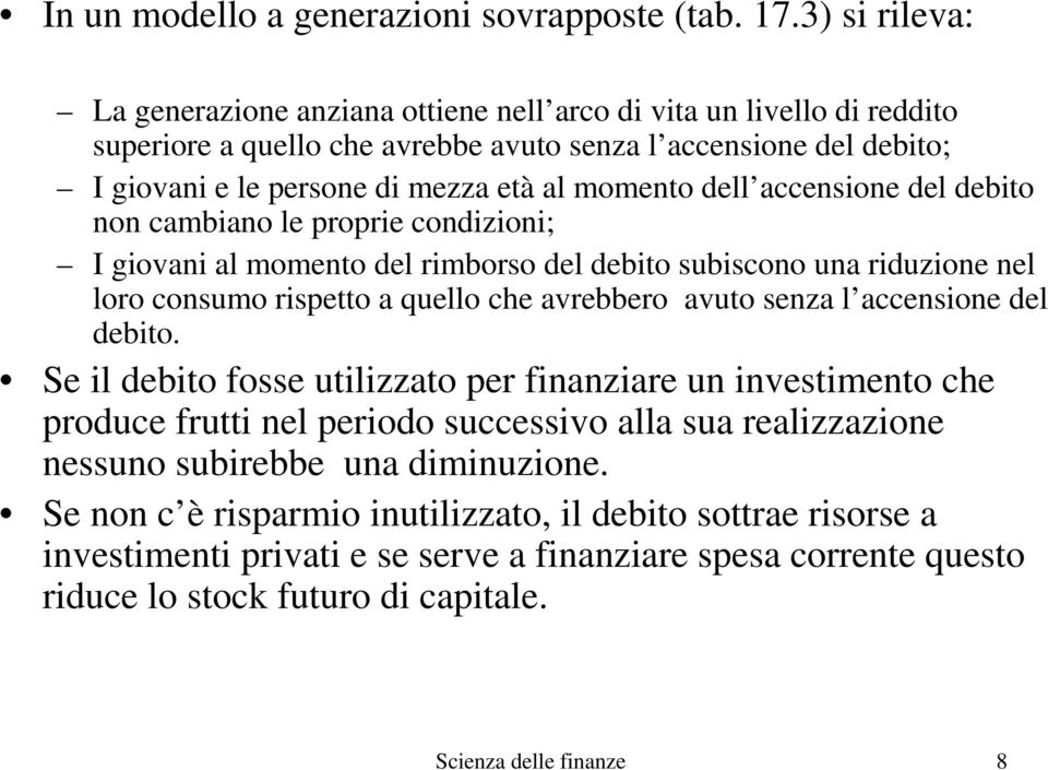 dell accensione del debito non cambiano le proprie condizioni; I giovani al momento del rimborso del debito subiscono una riduzione nel loro consumo rispetto a quello che avrebbero avuto senza l