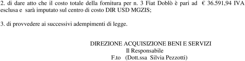 591,94 IVA esclusa e sarà imputato sul centro di costo DIR USD MGZIS; 3.