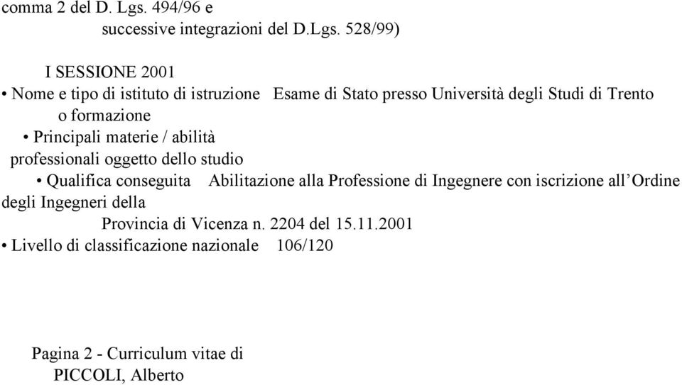 528/99) I SESSIONE 2001 Nome e tipo di istituto di istruzione Esame di Stato presso Università degli Studi di Trento o