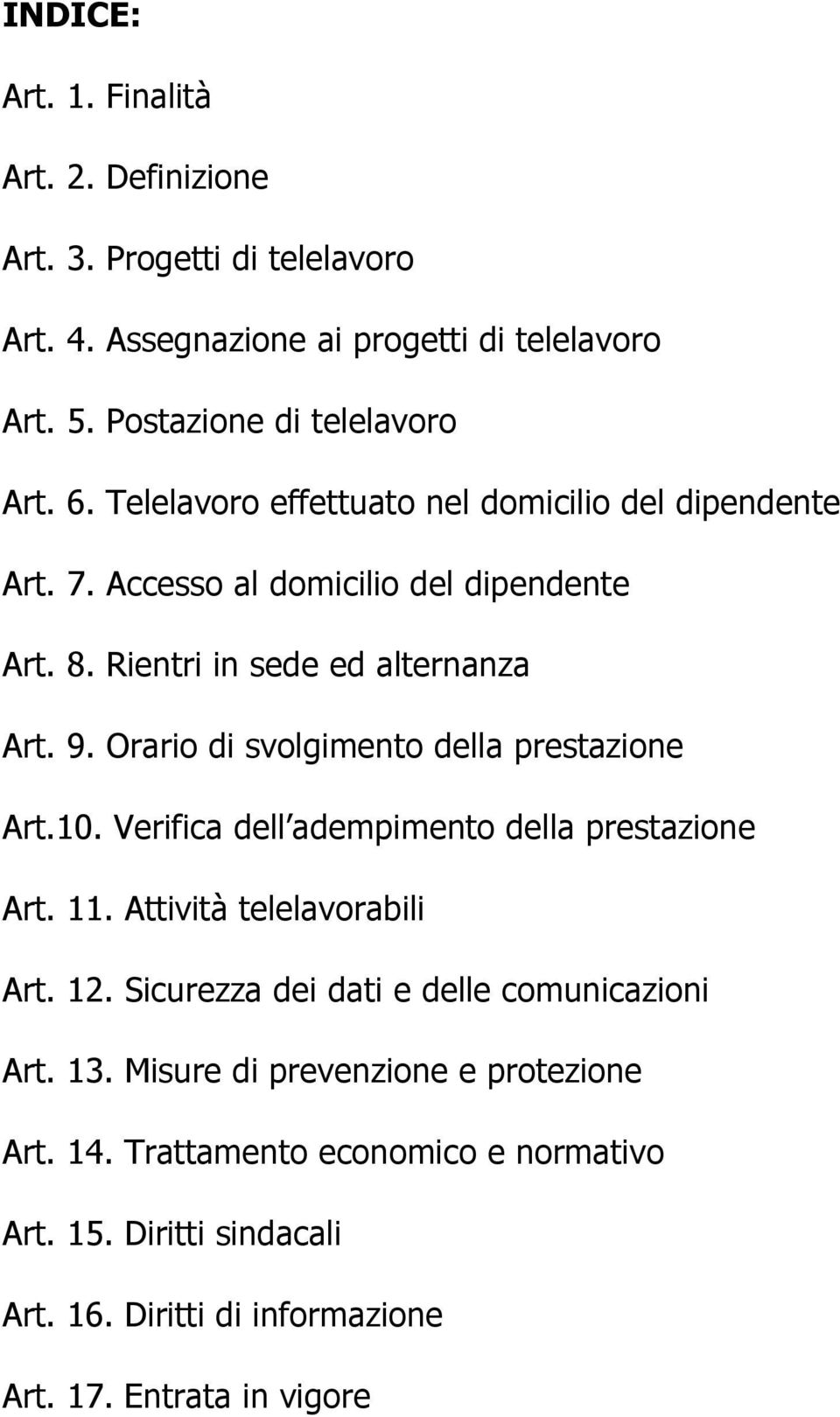 Orario di svolgimento della prestazione Art.10. Verifica dell adempimento della prestazione Art. 11. Attività telelavorabili Art. 12.