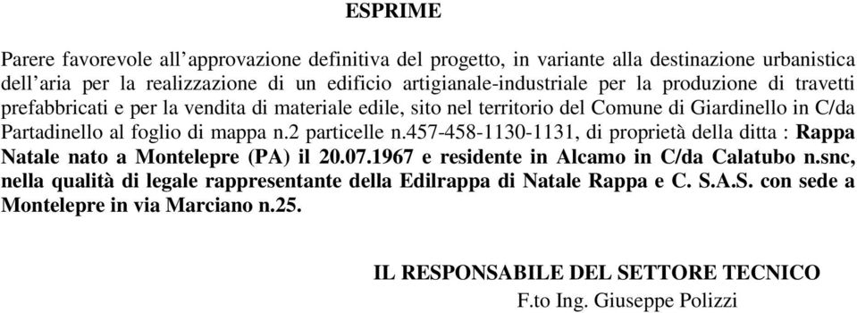 al foglio di mappa n.2 particelle n.457-458-1130-1131, di proprietà della ditta : Rappa Natale nato a Montelepre (PA) il 20.07.1967 e residente in Alcamo in C/da Calatubo n.