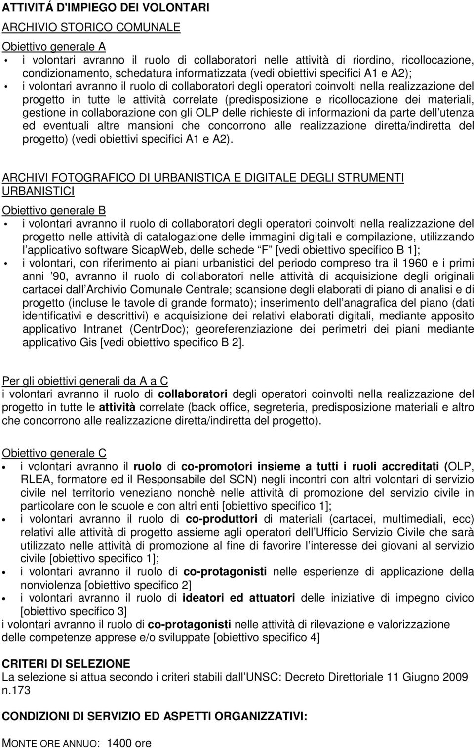 dei materiali, gestione in collaborazione con gli OLP delle richieste di informazioni da parte dell utenza ed eventuali altre mansioni che concorrono alle realizzazione diretta/indiretta del