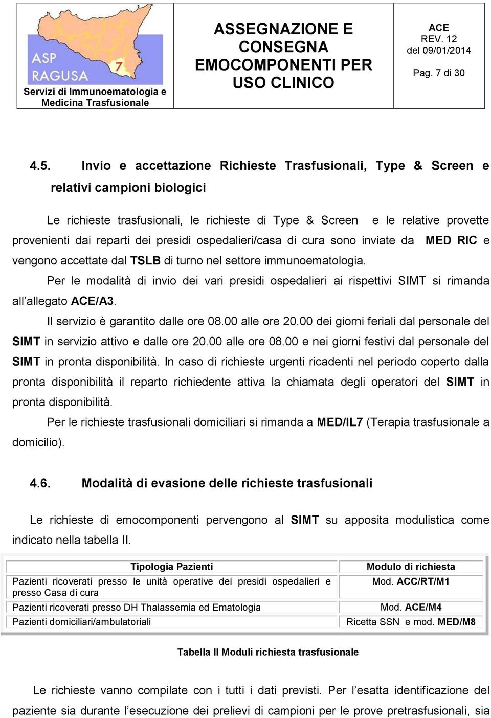 presidi ospedalieri/casa di cura sono inviate da MED RIC e vengono accettate dal TSLB di turno nel settore immunoematologia.