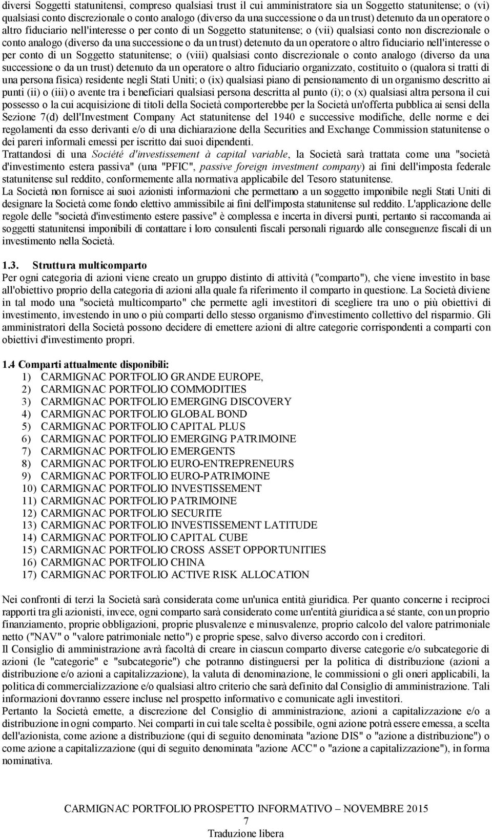 o altro fiduciario ell'iteresse o per coto di u Soggetto statuitese; o (viii) qualsiasi coto discrezioale o coto aalogo (diverso da ua successioe o da u trust) deteuto da u operatore o altro