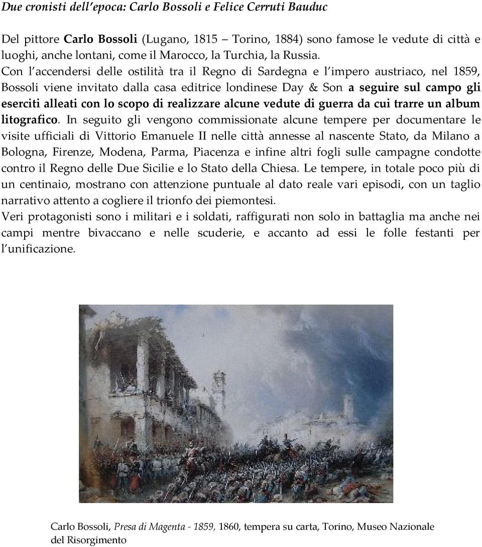 Con l accendersi delle ostilità tra il Regno di Sardegna e l impero austriaco, nel 1859, Bossoli viene invitato dalla casa editrice londinese Day & Son a seguire sul campo gli eserciti alleati con lo