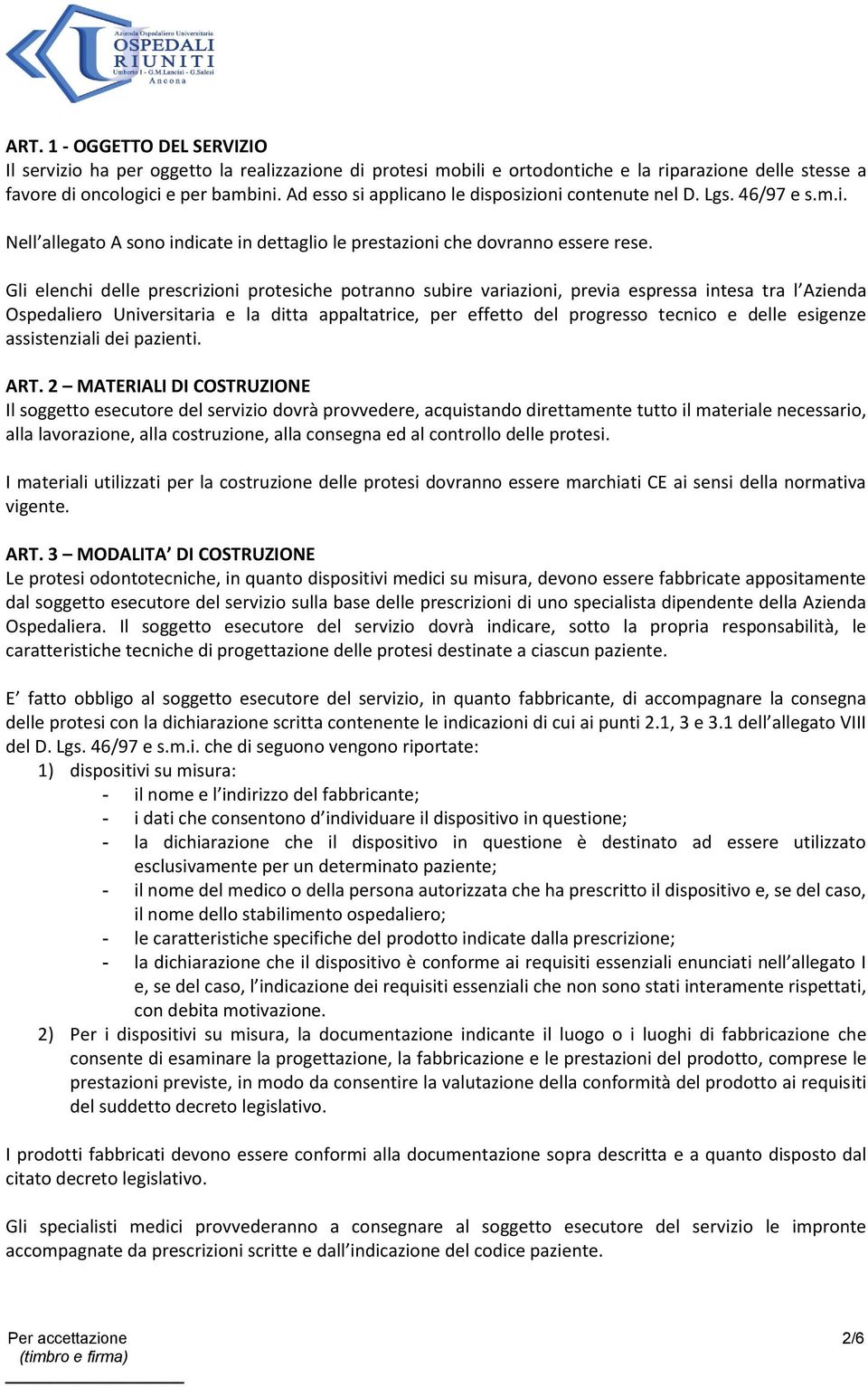 Gli elenchi delle prescrizioni protesiche potranno subire variazioni, previa espressa intesa tra l Azienda Ospedaliero Universitaria e la ditta appaltatrice, per effetto del progresso tecnico e delle