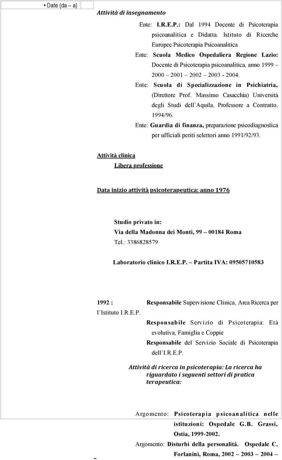 Ente: Scuola di Specializzazione in Psichiatria, (Direttore Prof. Massimo Casacchia) Università degli Studi dell Aquila, Professore a Contratto, 1994/96.