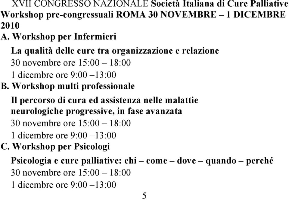 Workshop multi professionale Il percorso di cura ed assistenza nelle malattie neurologiche progressive, in fase avanzata 30 novembre ore 15:00