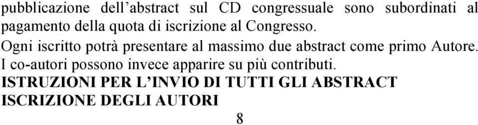 Ogni iscritto potrà presentare al massimo due abstract come primo Autore.