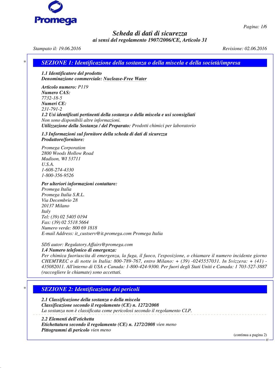 2 Usi identificati pertinenti della sostanza o della miscela e usi sconsigliati Non sono disponibili altre informazioni.