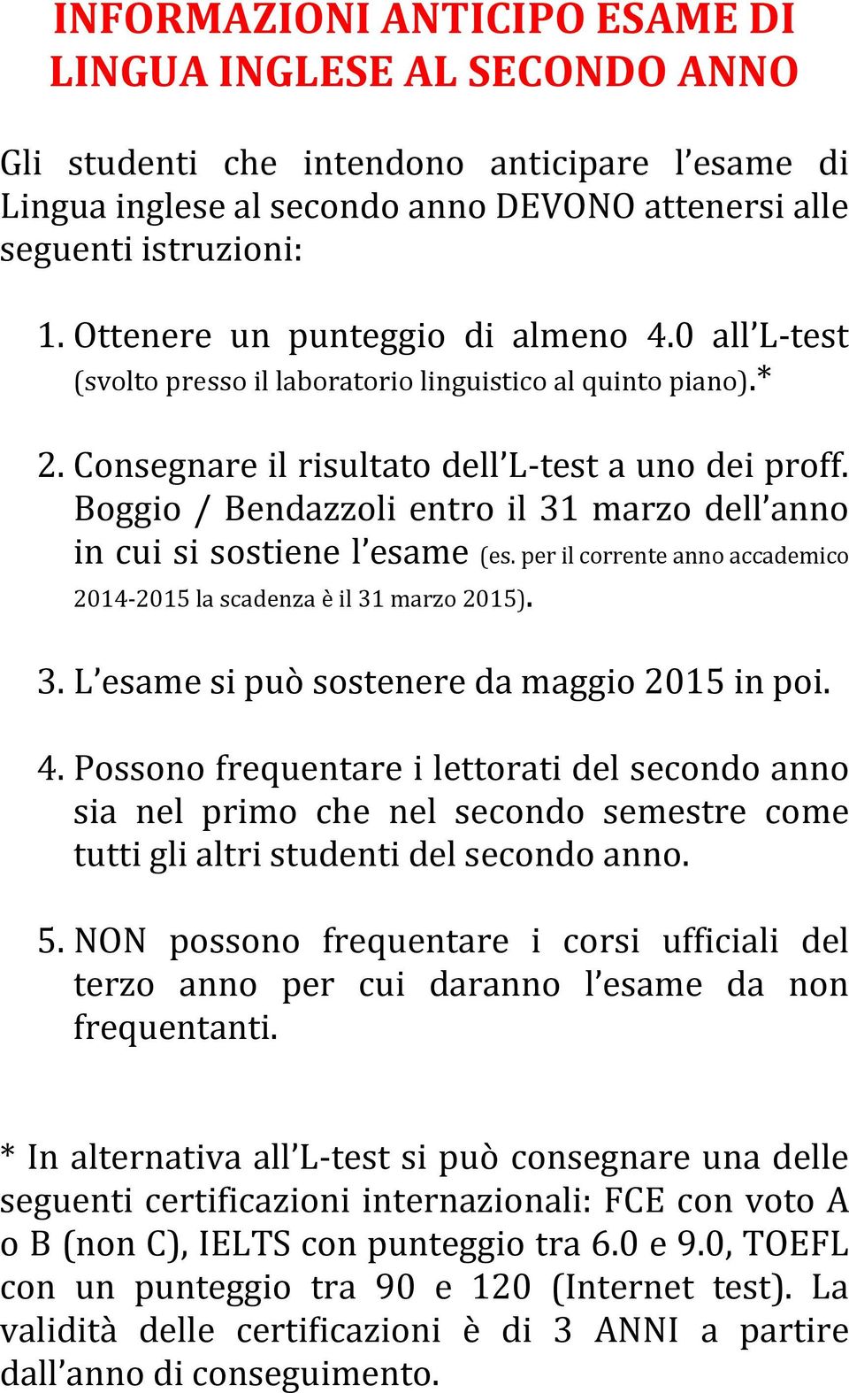 Boggio / Bendazzoli entro il 31 marzo dell anno in cui si sostiene l esame (es. per il corrente anno accademico 2014-2015 la scadenza è il 31 marzo 2015). 3. L esame si può sostenere da maggio 2015 in poi.