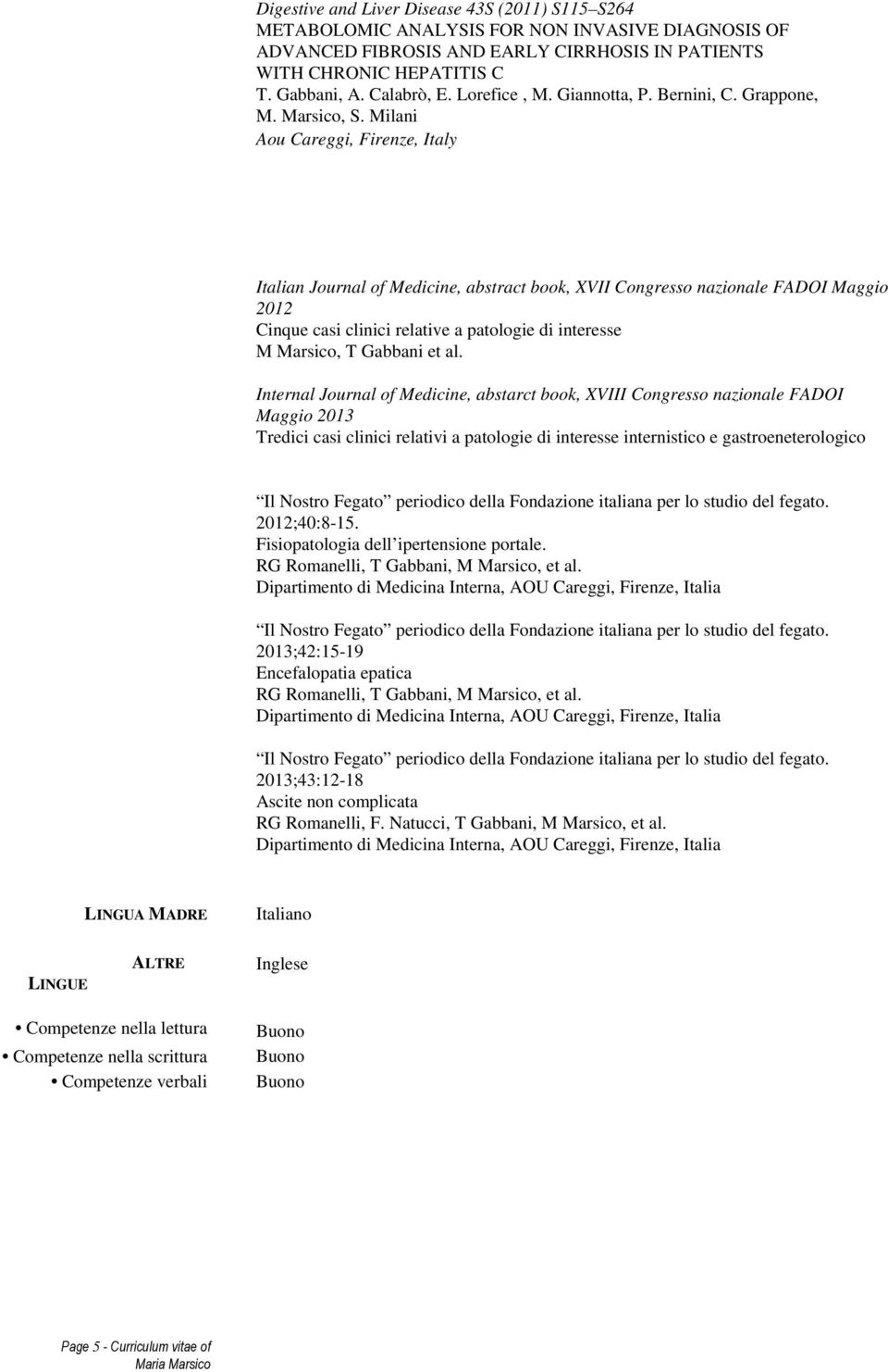 Milani Aou Careggi, Firenze, Italy Italian Journal of Medicine, abstract book, XVII Congresso nazionale FADOI Maggio 2012 Cinque casi clinici relative a patologie di interesse M Marsico, T Gabbani et