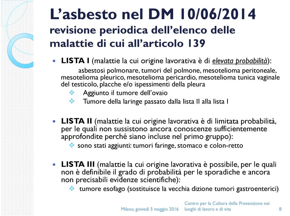 Tumore della laringe passato dalla lista II alla lista I LISTA II (malattie la cui origine lavorativa è di limitata probabilità, per le quali non sussistono ancora conoscenze sufficientemente