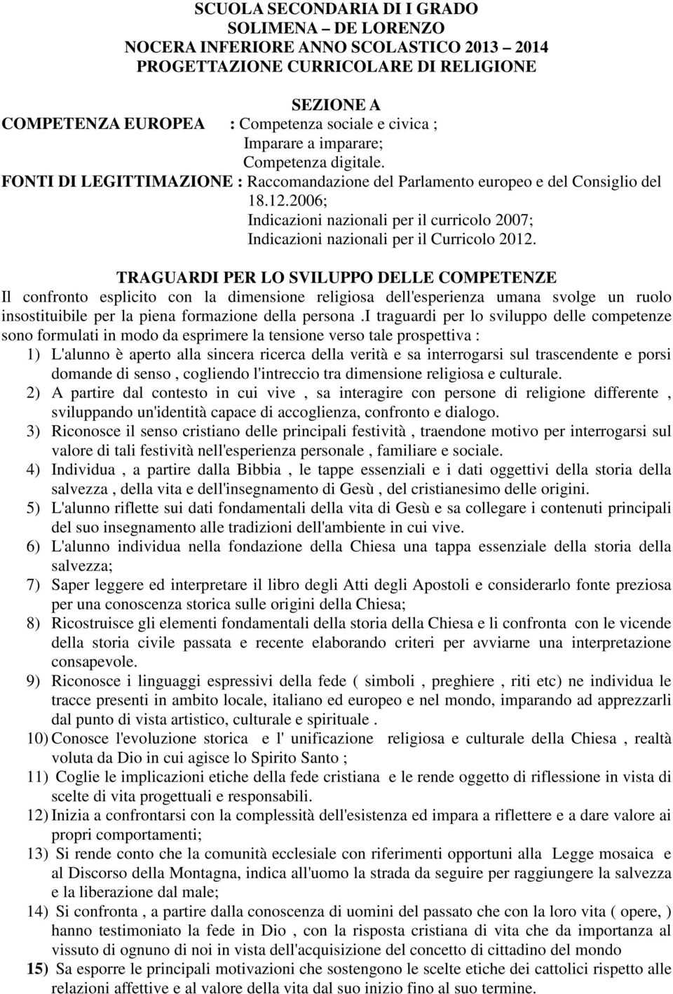 2006; Indicazioni nazionali per il curricolo 2007; Indicazioni nazionali per il Curricolo 2012.