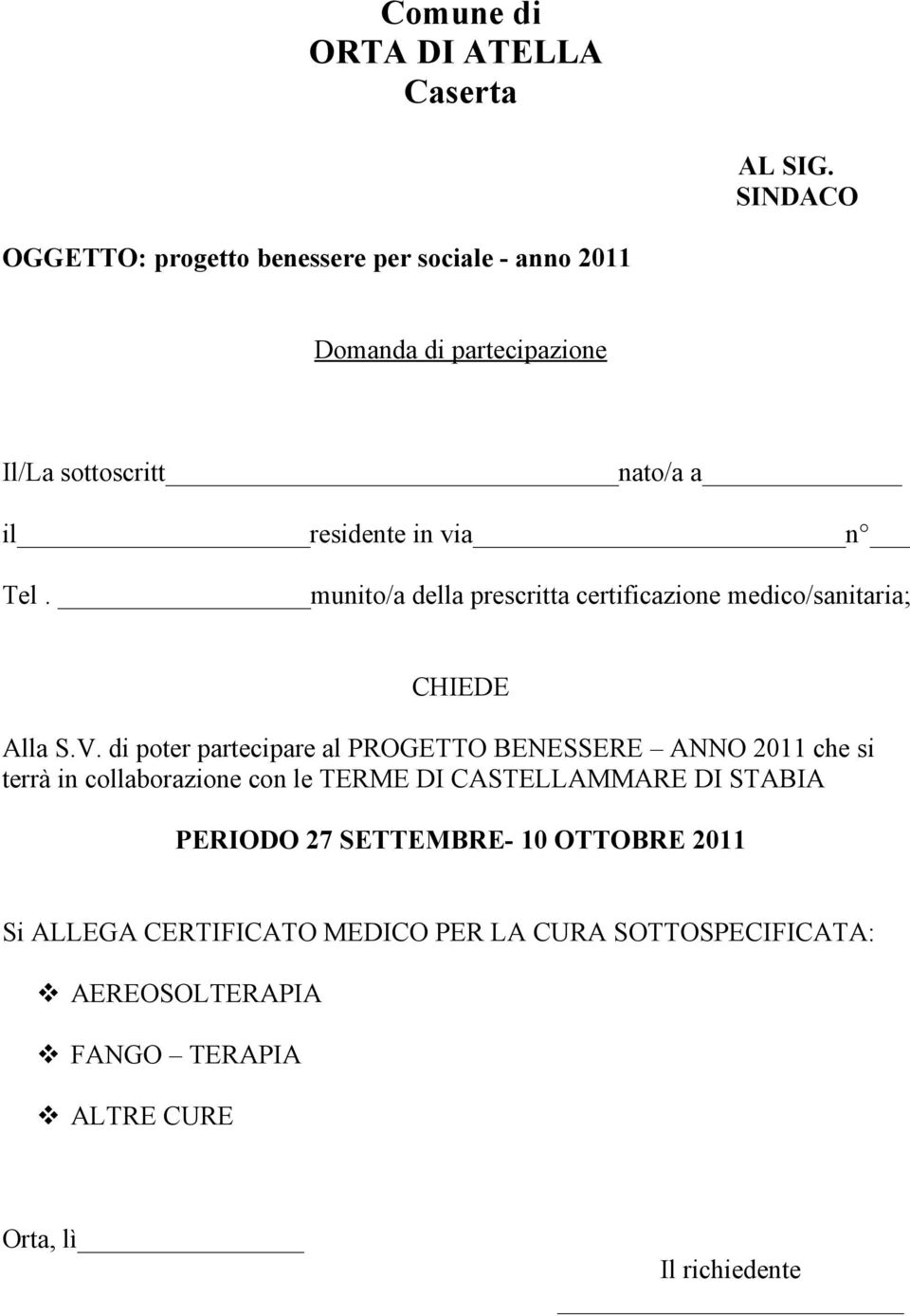 Tel. munito/a della prescritta certificazione medico/sanitaria; CHIEDE Alla S.V.