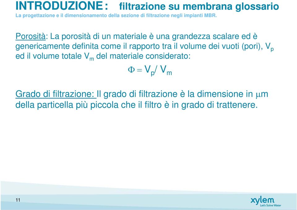 rapporto tra il volume dei vuoti (pori), V p ed il volume totale V m del materiale considerato: V