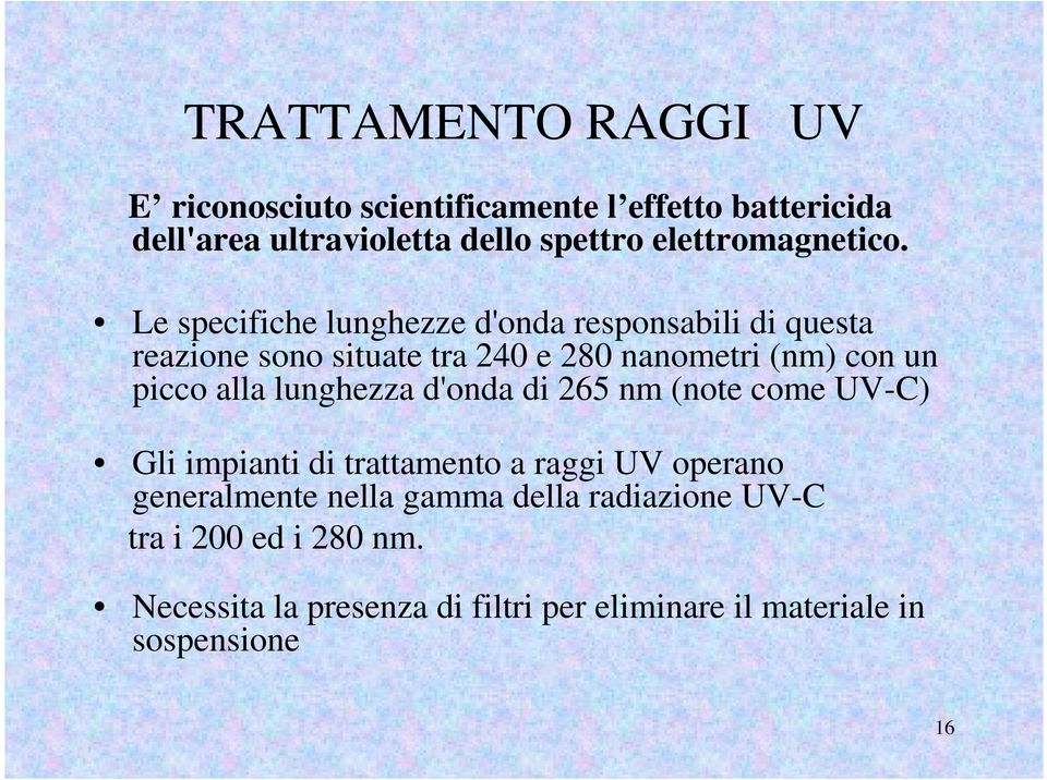 Le specifiche lunghezze d'onda responsabili di questa reazione sono situate tra 240 e 280 nanometri (nm) con un picco alla