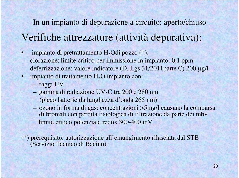 Lgs 31/2011parte C) 200 µg/l impianto di trattamento H 2 O impianto con: raggi UV gamma di radiazione UV-C tra 200 e 280 nm (picco battericida lunghezza d onda 265 nm)