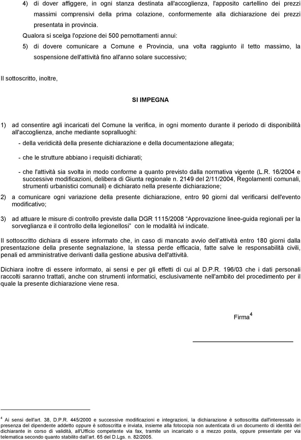 Qualora si scelga l'opzione dei 500 pernottamenti annui: 5) di dovere comunicare a Comune e Provincia, una volta raggiunto il tetto massimo, la sospensione dell'attività fino all'anno solare