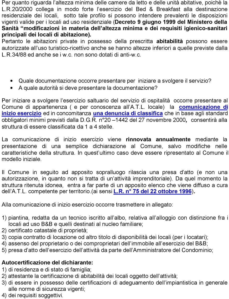 ad uso residenziale (Decreto 9 giugno 1999 del Ministero della Sanità modificazioni in materia dell altezza minima e dei requisiti igienico-sanitari principali dei locali di abitazione).