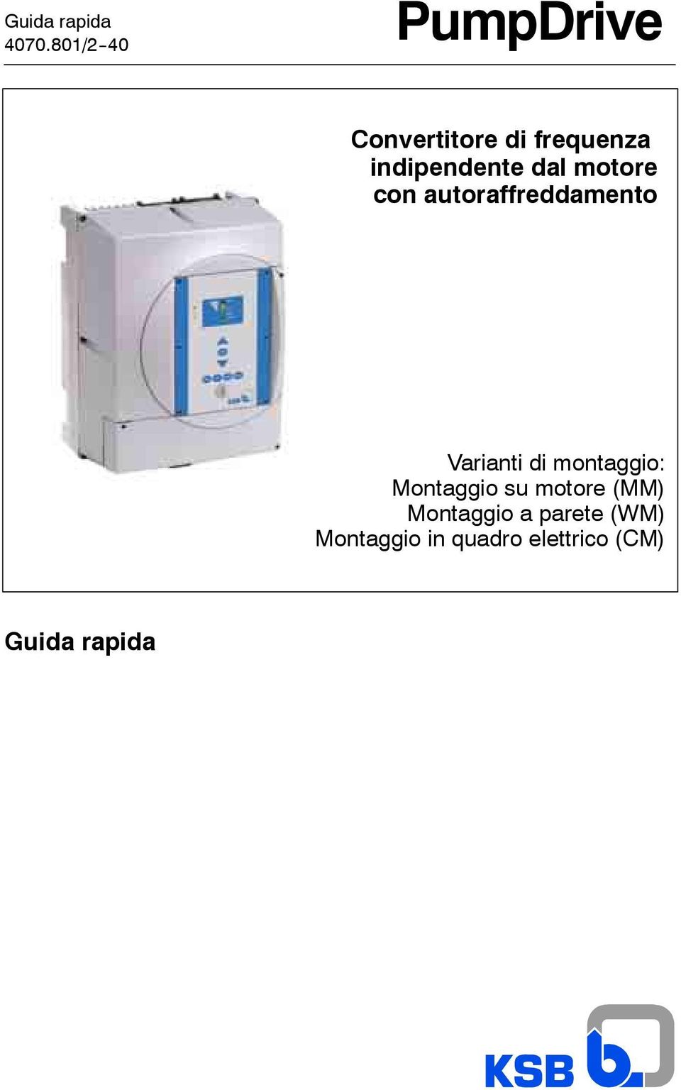 motore con autoraffreddamento Varianti di montaggio: