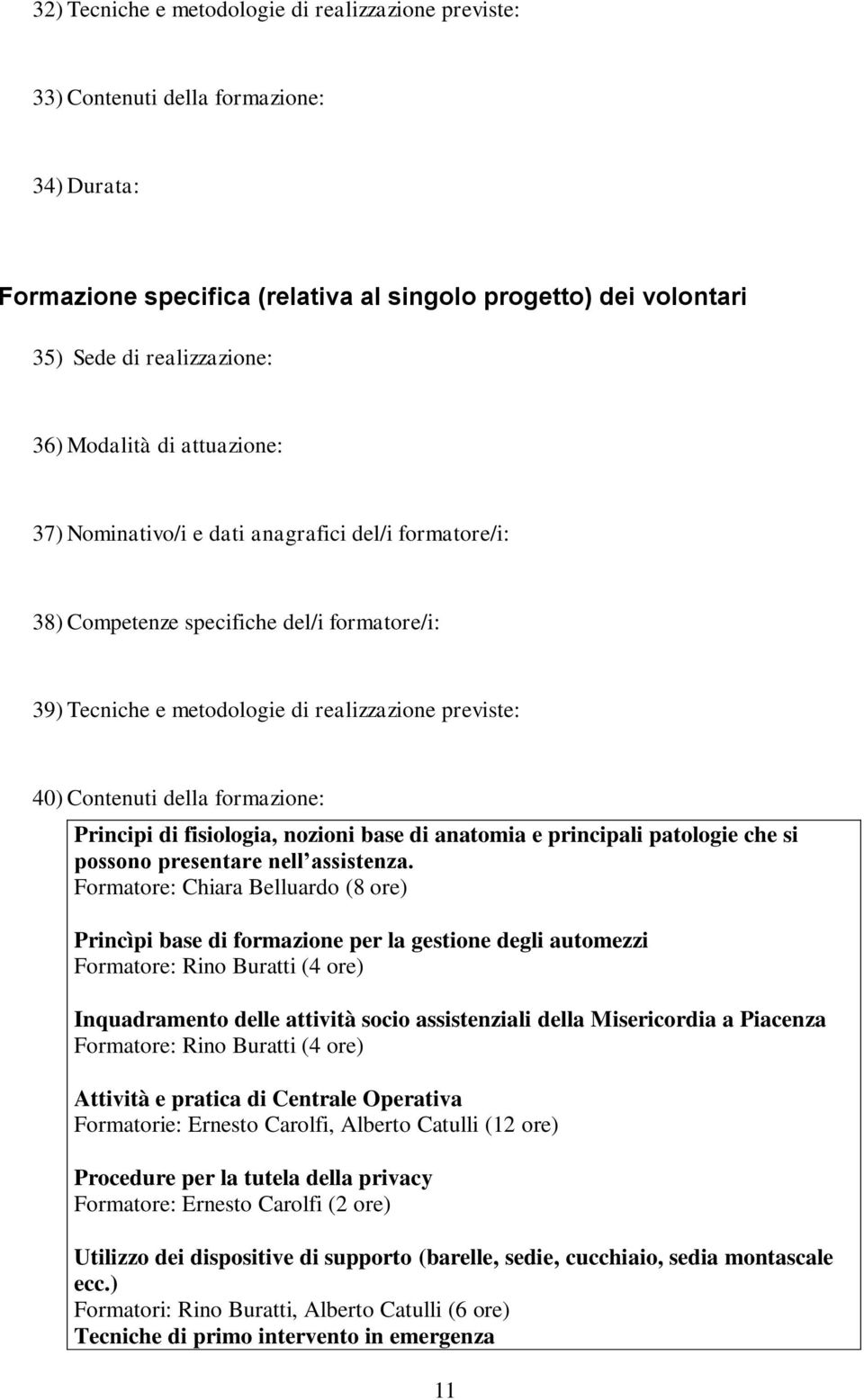 formazione: Principi di fisiologia, nozioni base di anatomia e principali patologie che si possono presentare nell assistenza.