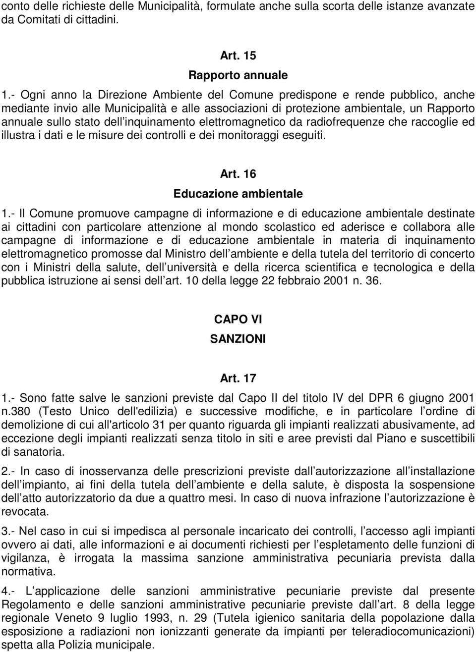 inquinamento elettromagnetico da radiofrequenze che raccoglie ed illustra i dati e le misure dei controlli e dei monitoraggi eseguiti. Art. 16 Educazione ambientale 1.