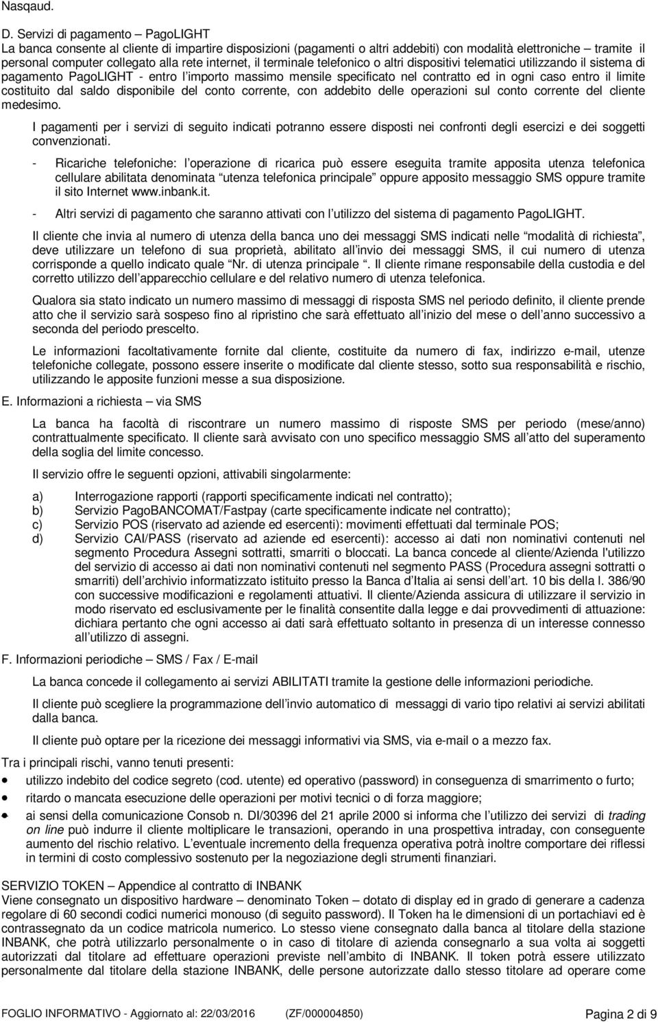 telefonico o altri dispositivi telematici utilizzando il sistema di pagamento PagoLIGHT - entro l importo massimo mensile specificato nel contratto ed in ogni caso entro il limite costituito dal