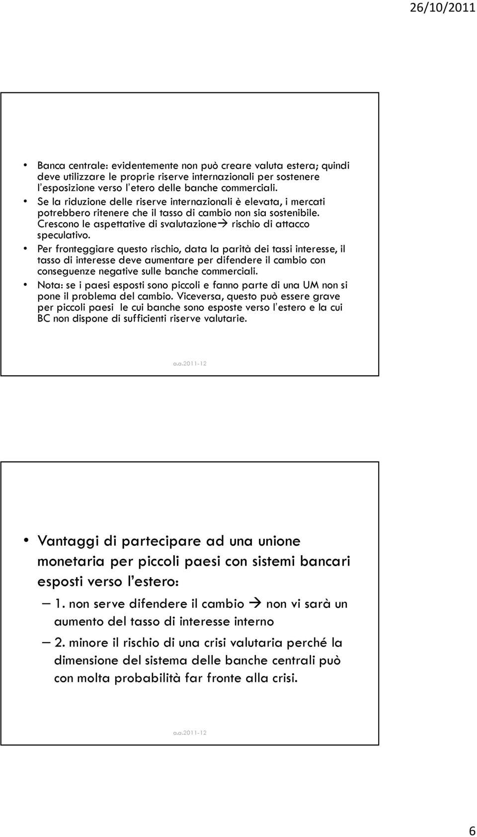 Crescono le aspettative di svalutazione rischio di attacco speculativo.