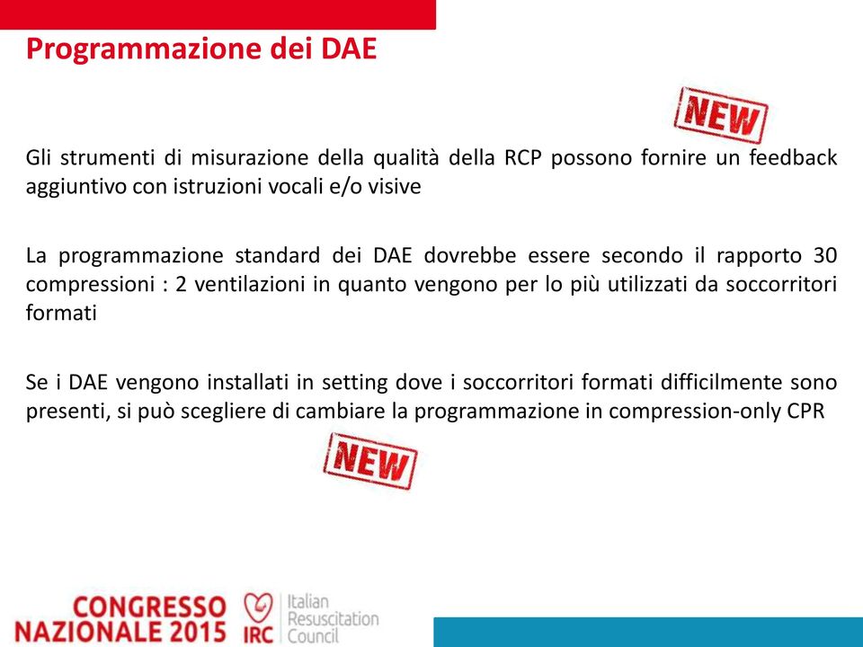 ventilazioni in quanto vengono per lo più utilizzati da soccorritori formati Se i DAE vengono installati in setting dove