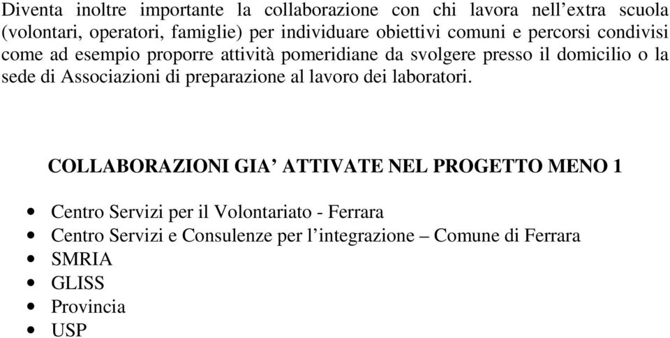 domicilio o la sede di Associazioni di preparazione al lavoro dei laboratori.