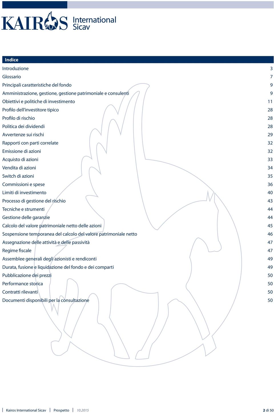 di azioni 35 Commissioni e spese 36 Limiti di investimento 40 Processo di gestione del rischio 43 Tecniche e strumenti 44 Gestione delle garanzie 44 Calcolo del valore patrimoniale netto delle azioni