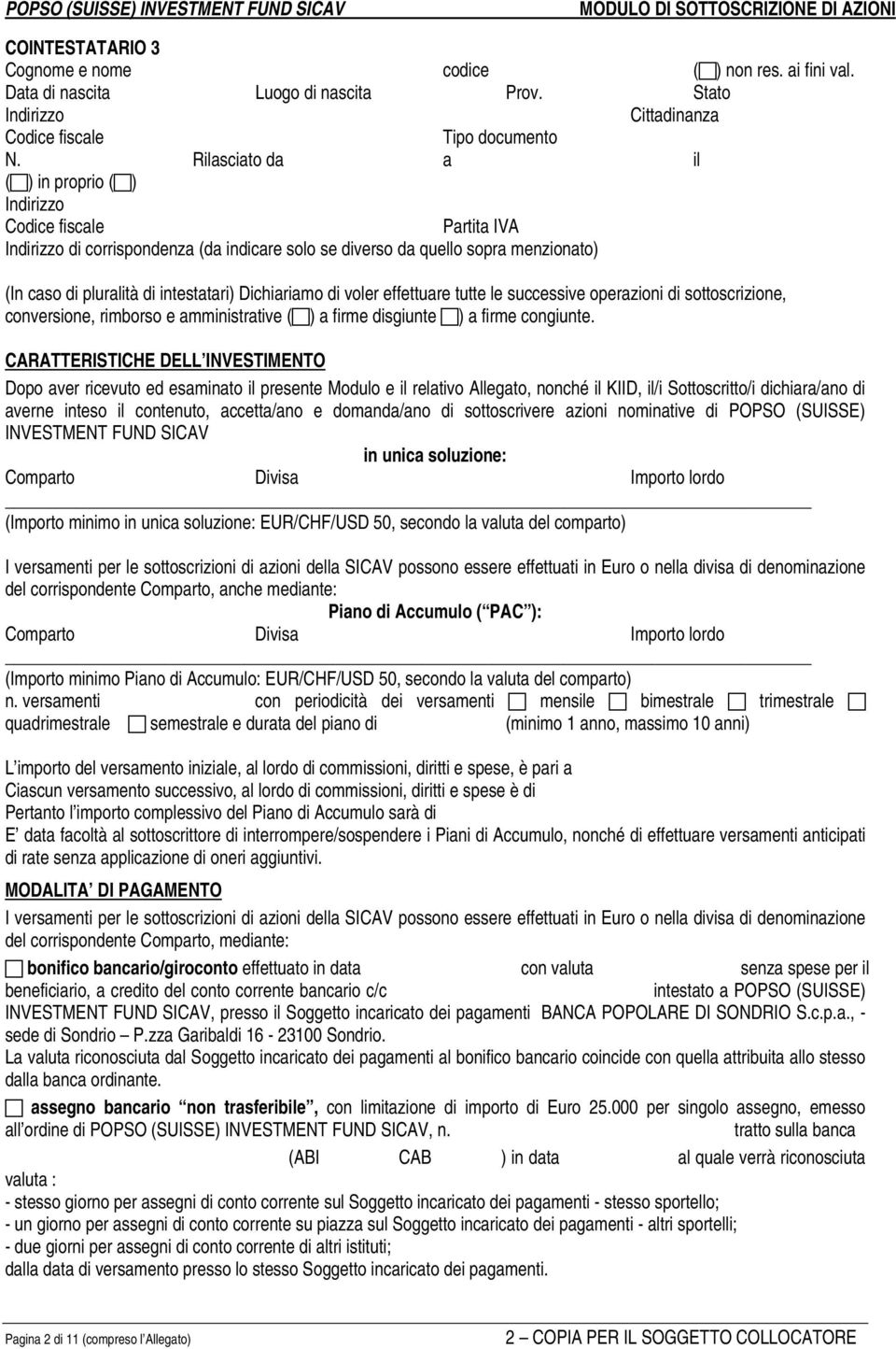 CARATTERISTICHE DELL INVESTIMENTO Dopo aver ricevuto ed esaminato il presente Modulo e il relativo Allegato, nonché il KIID, il/i Sottoscritto/i dichiara/ano di averne inteso il contenuto,