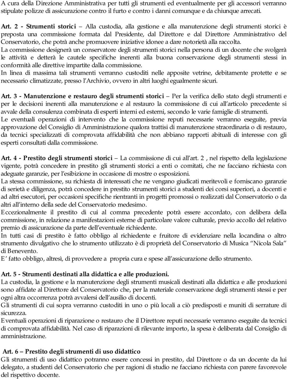 2 - Strumenti storici Alla custodia, alla gestione e alla manutenzione degli strumenti storici è preposta una commissione formata dal Presidente, dal Direttore e dal Direttore Amministrativo del