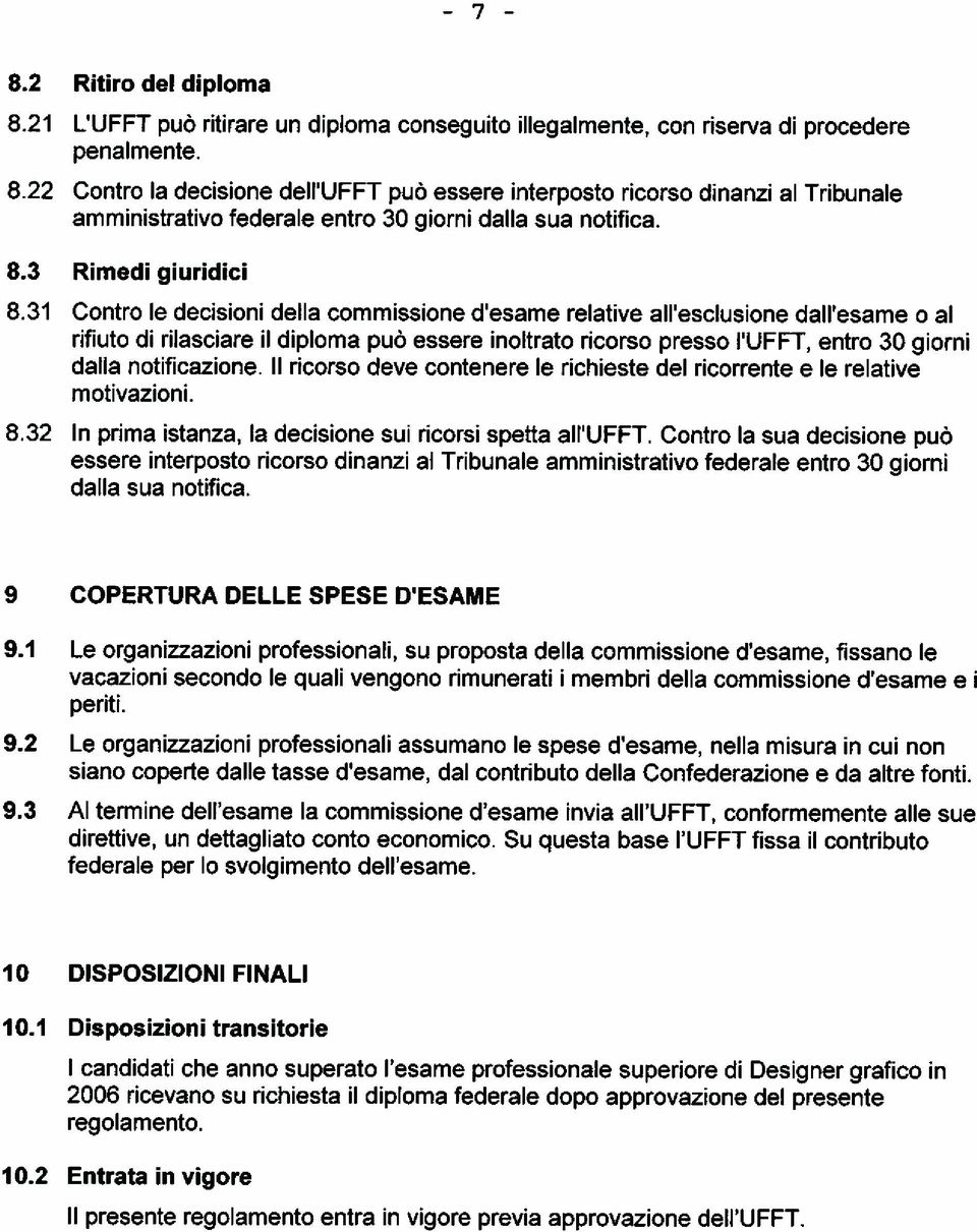 31 Contro le decisioni della commissione desame relative all esclusione dall esame o al rifiuto di rilasciare il diploma puö essere inaitrata ricorso presso I UFFT, entro 30 giorni dalla